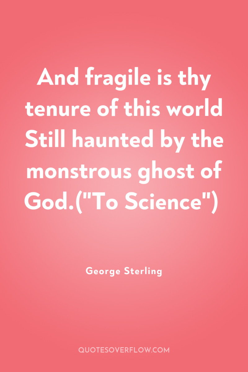 And fragile is thy tenure of this world Still haunted...