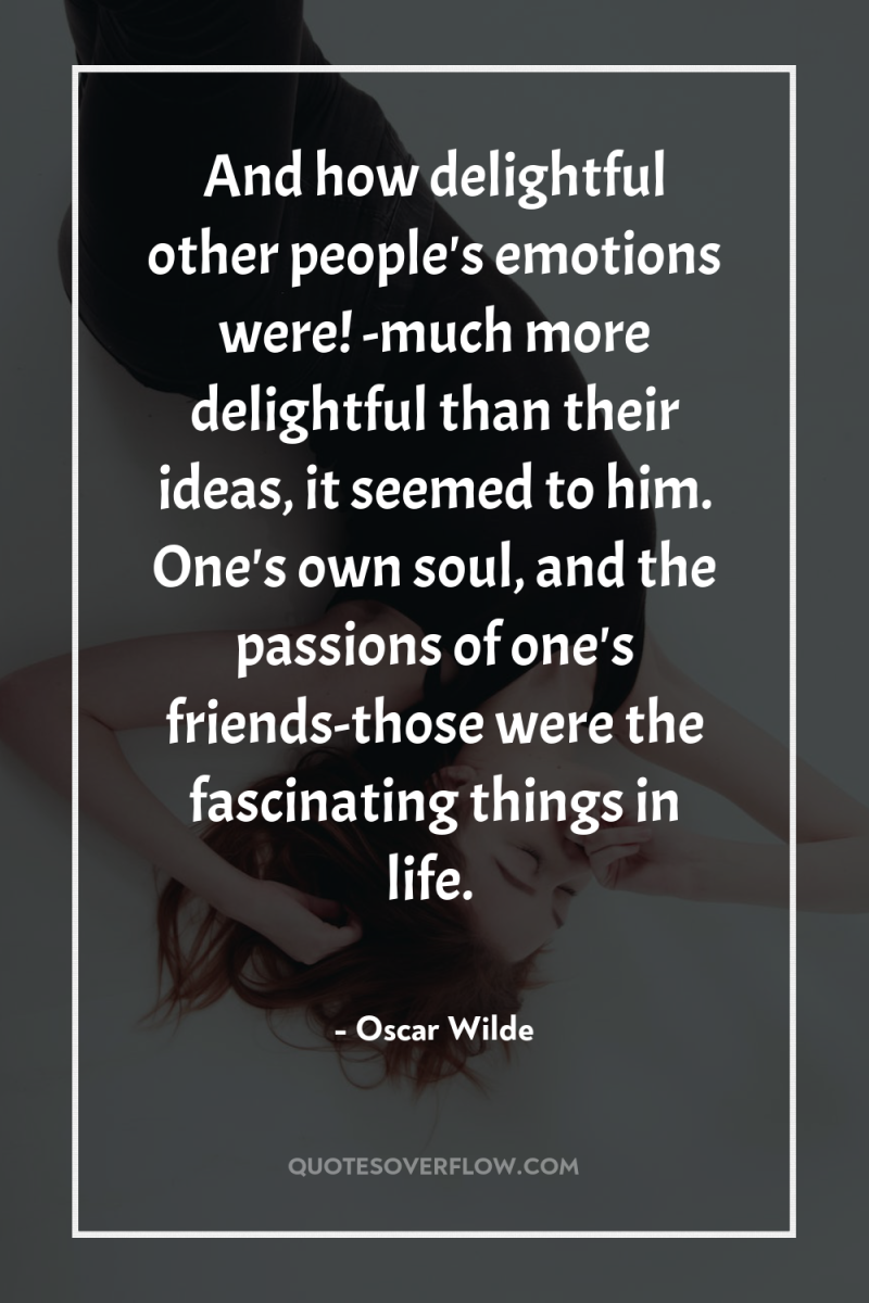 And how delightful other people's emotions were! -much more delightful...