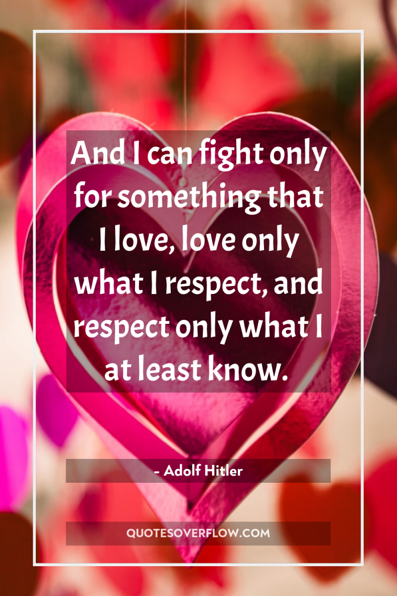And I can fight only for something that I love,...
