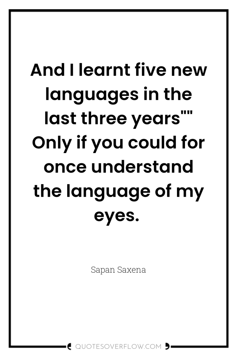 And I learnt five new languages in the last three...