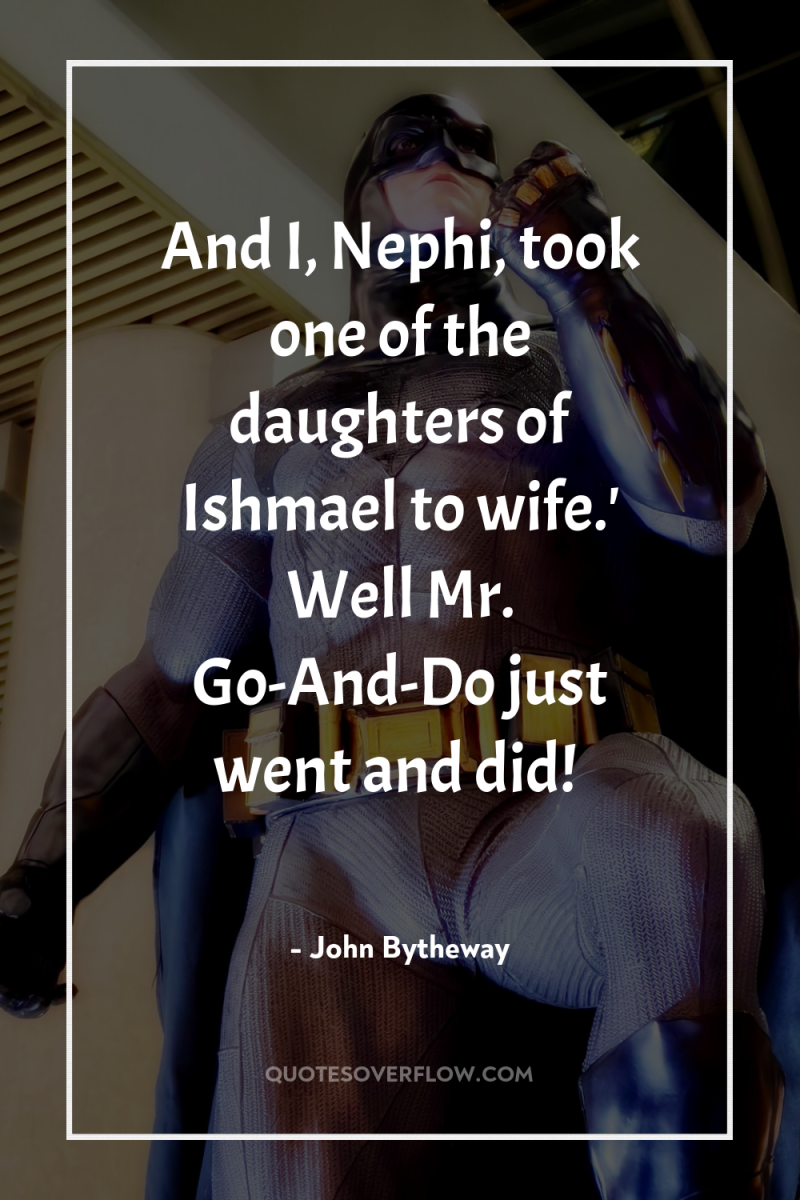 And I, Nephi, took one of the daughters of Ishmael...