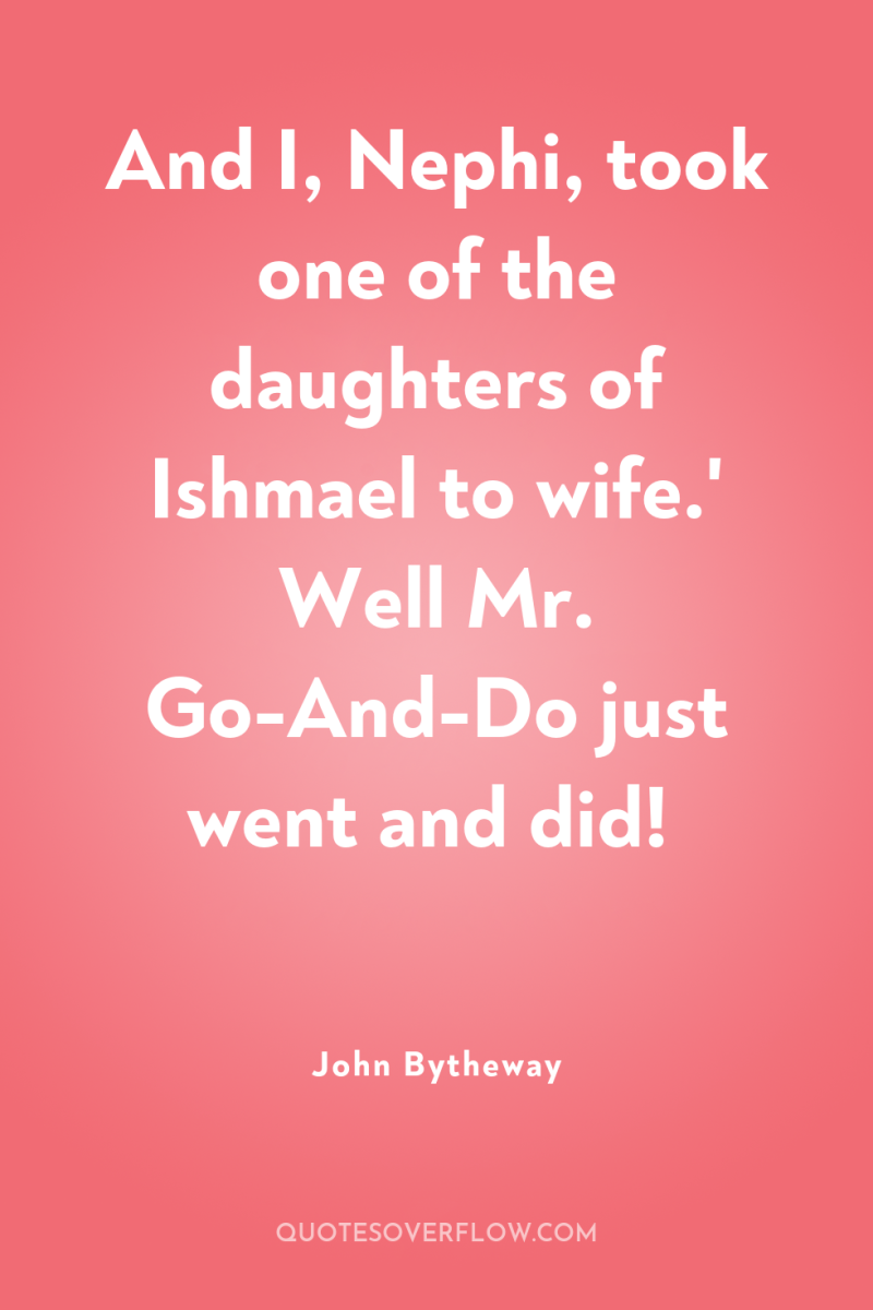 And I, Nephi, took one of the daughters of Ishmael...