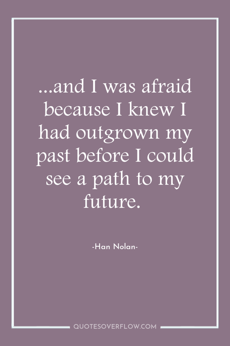 ...and I was afraid because I knew I had outgrown...