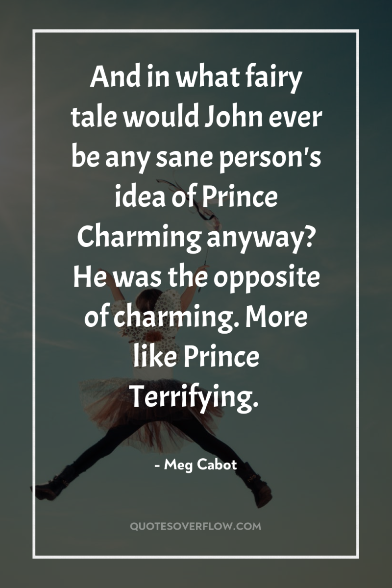 And in what fairy tale would John ever be any...