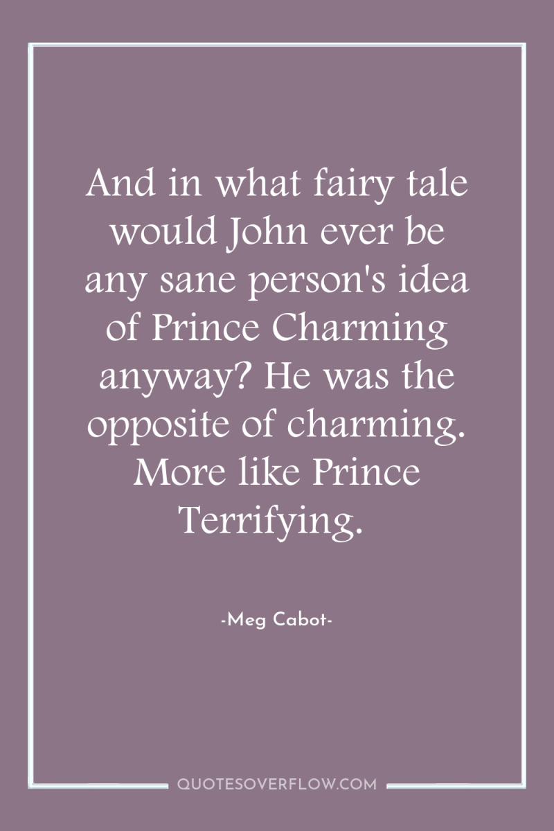 And in what fairy tale would John ever be any...