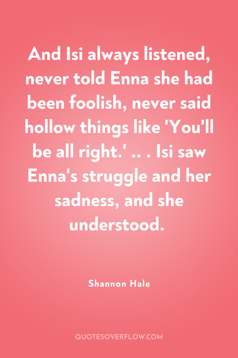 And Isi always listened, never told Enna she had been...