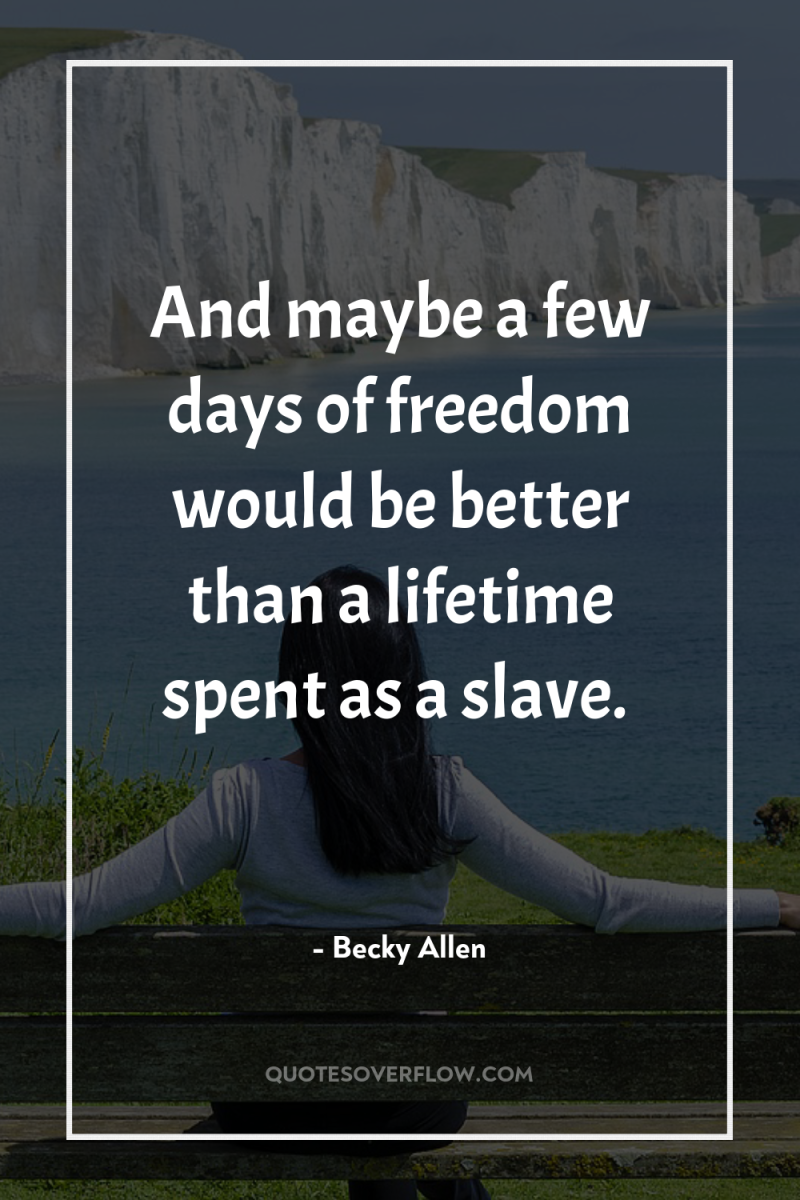 And maybe a few days of freedom would be better...