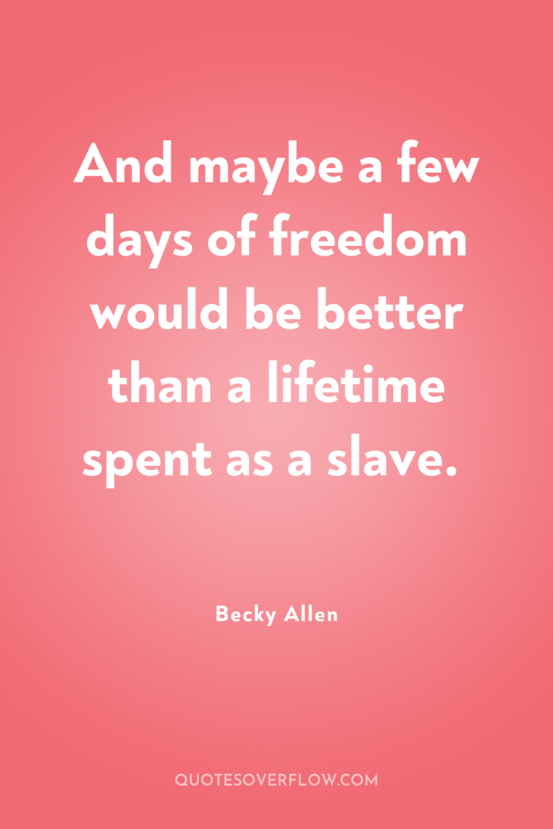 And maybe a few days of freedom would be better...