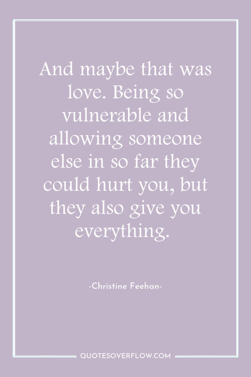 And maybe that was love. Being so vulnerable and allowing...
