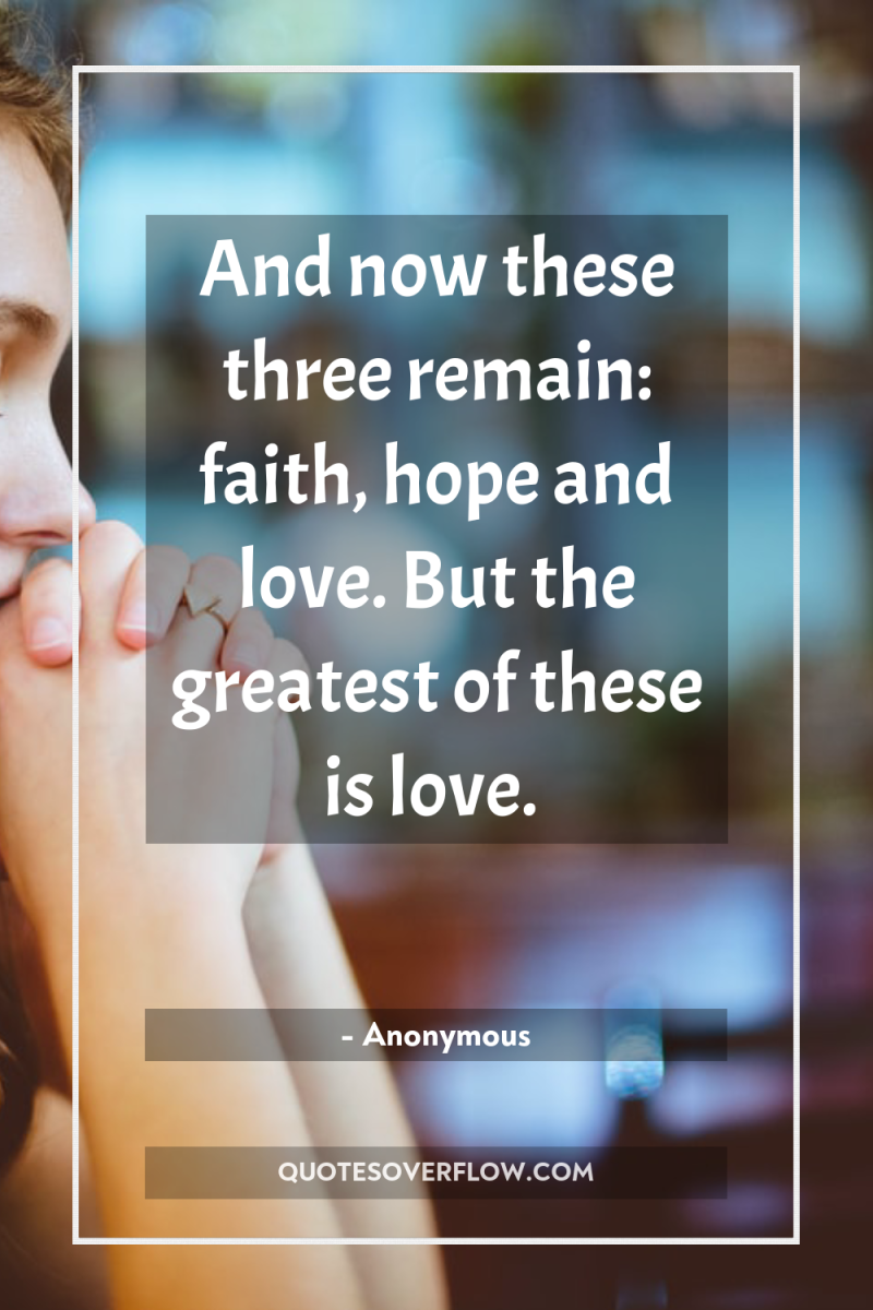 And now these three remain: faith, hope and love. But...
