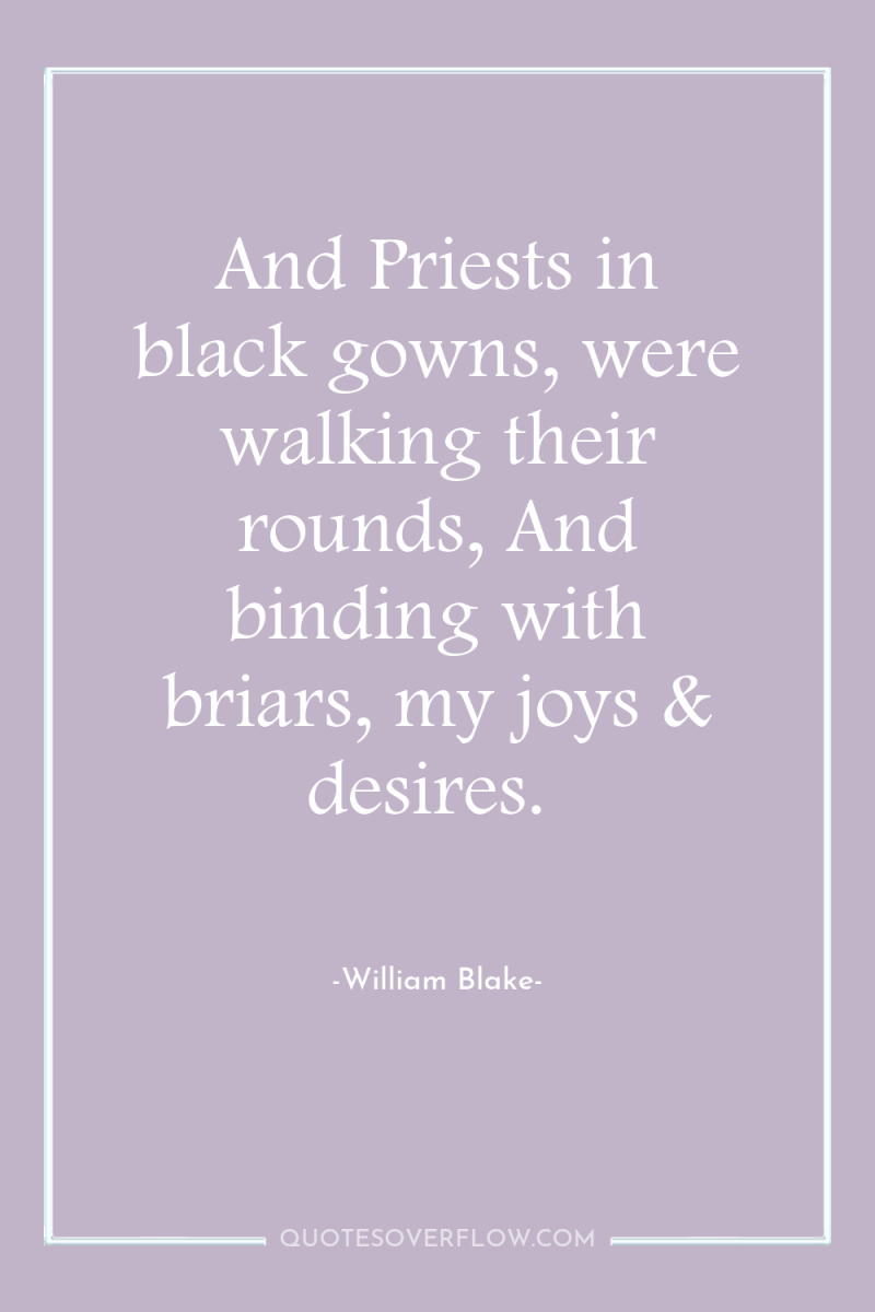 And Priests in black gowns, were walking their rounds, And...