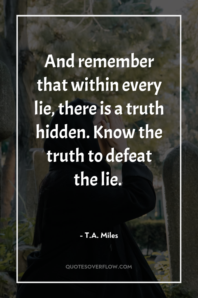 And remember that within every lie, there is a truth...