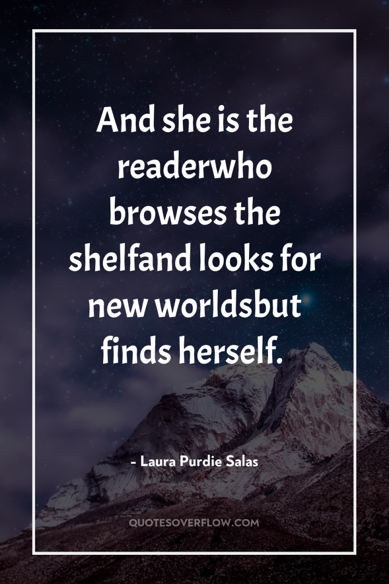 And she is the readerwho browses the shelfand looks for...