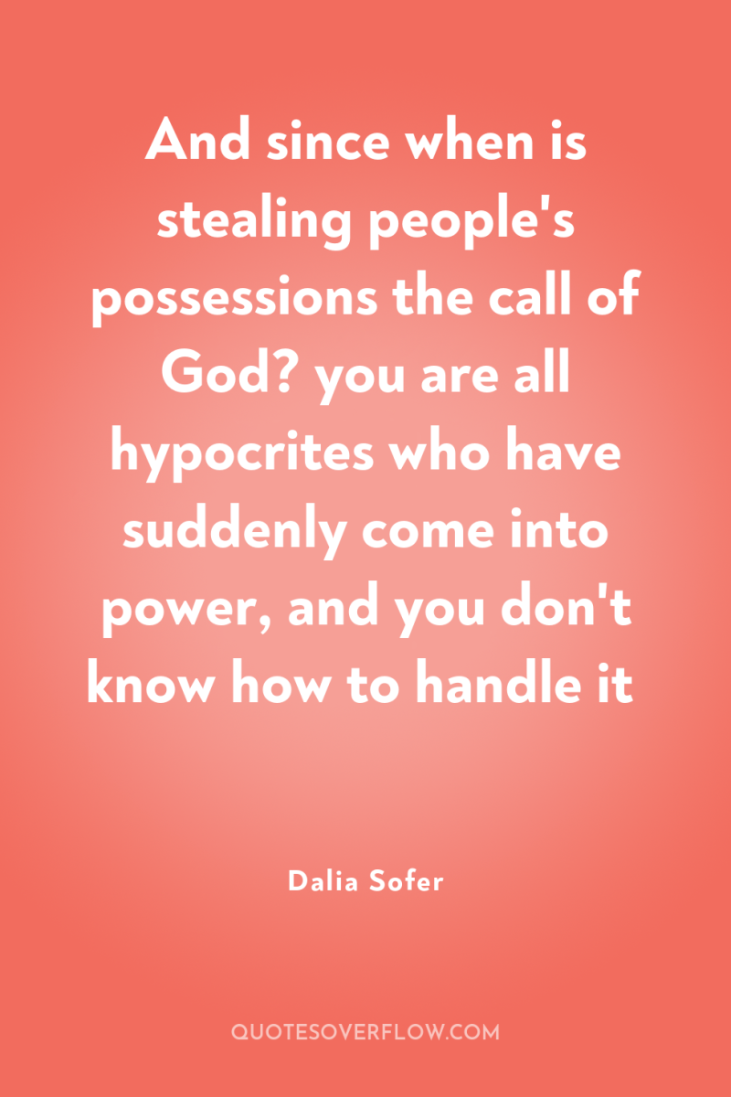 And since when is stealing people's possessions the call of...