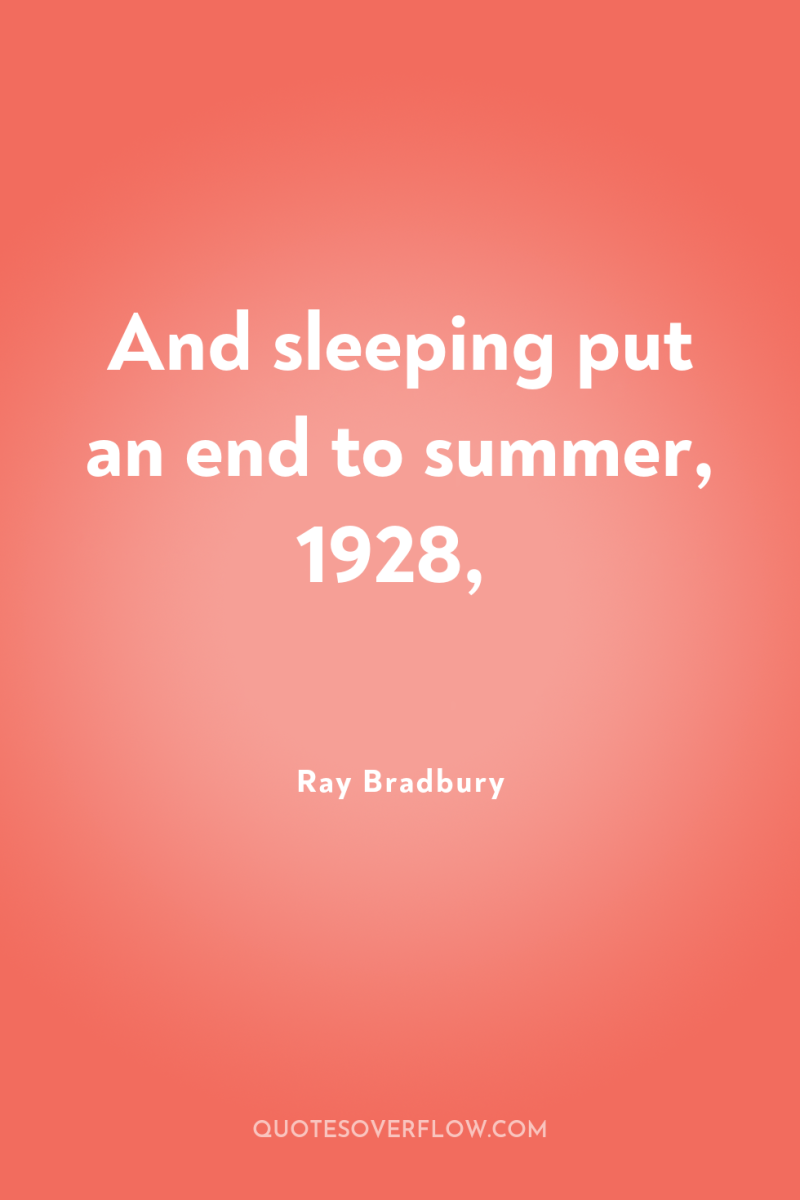 And sleeping put an end to summer, 1928, 