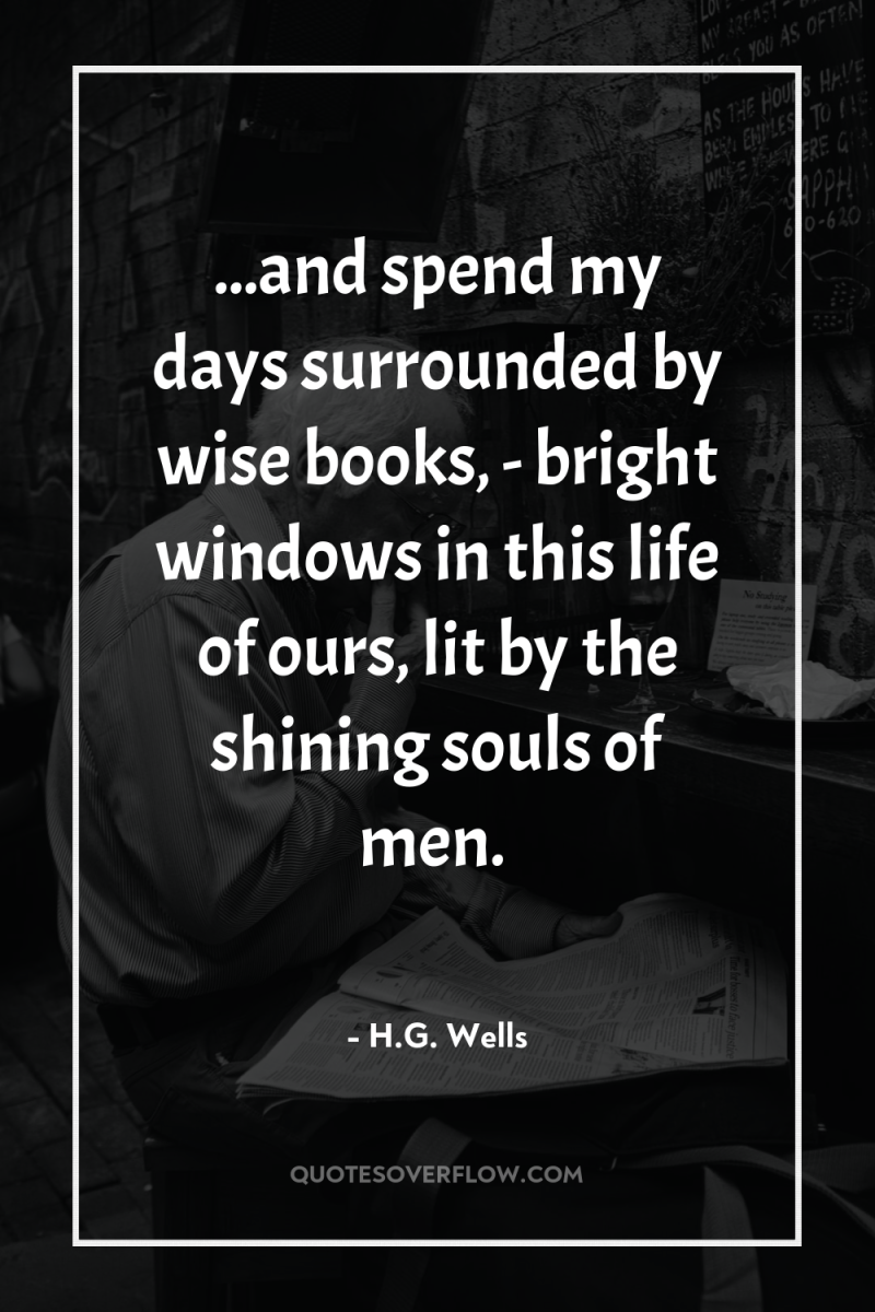 ...and spend my days surrounded by wise books, - bright...