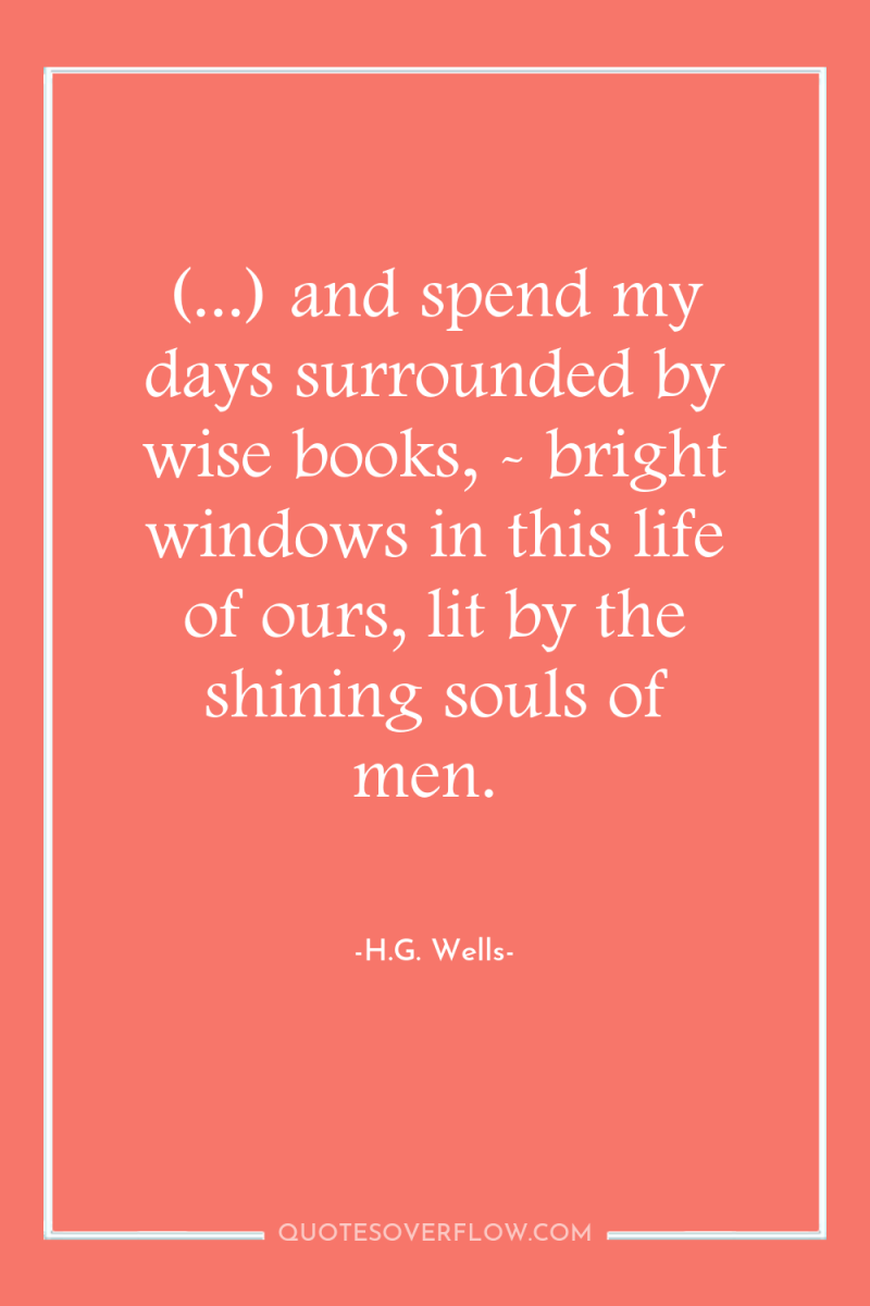(...) and spend my days surrounded by wise books, -...