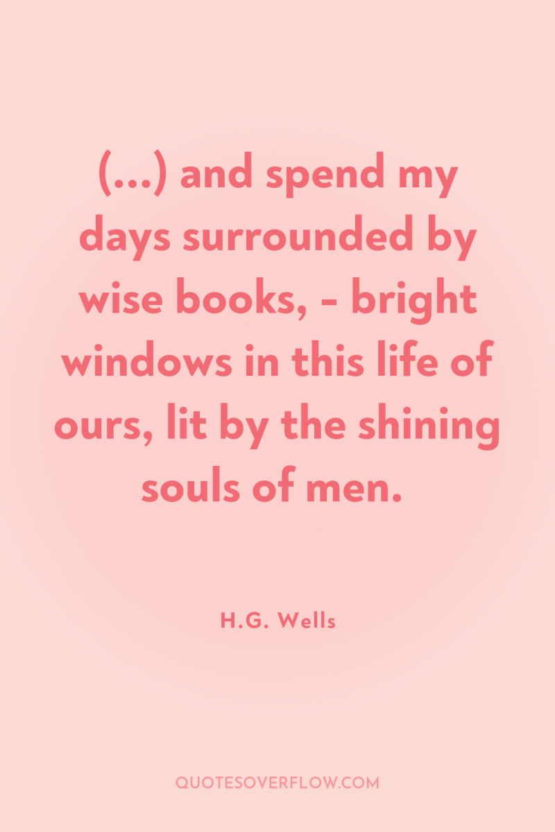 (...) and spend my days surrounded by wise books, -...