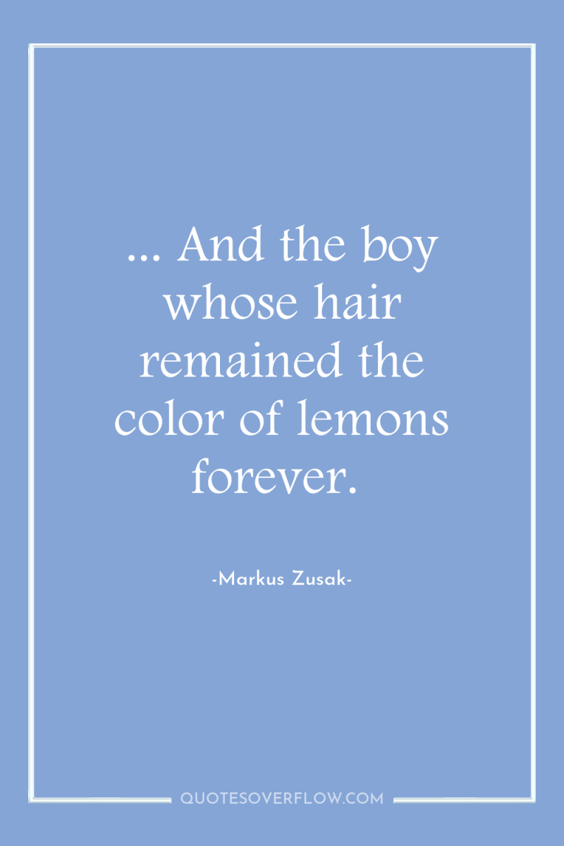 ... And the boy whose hair remained the color of...