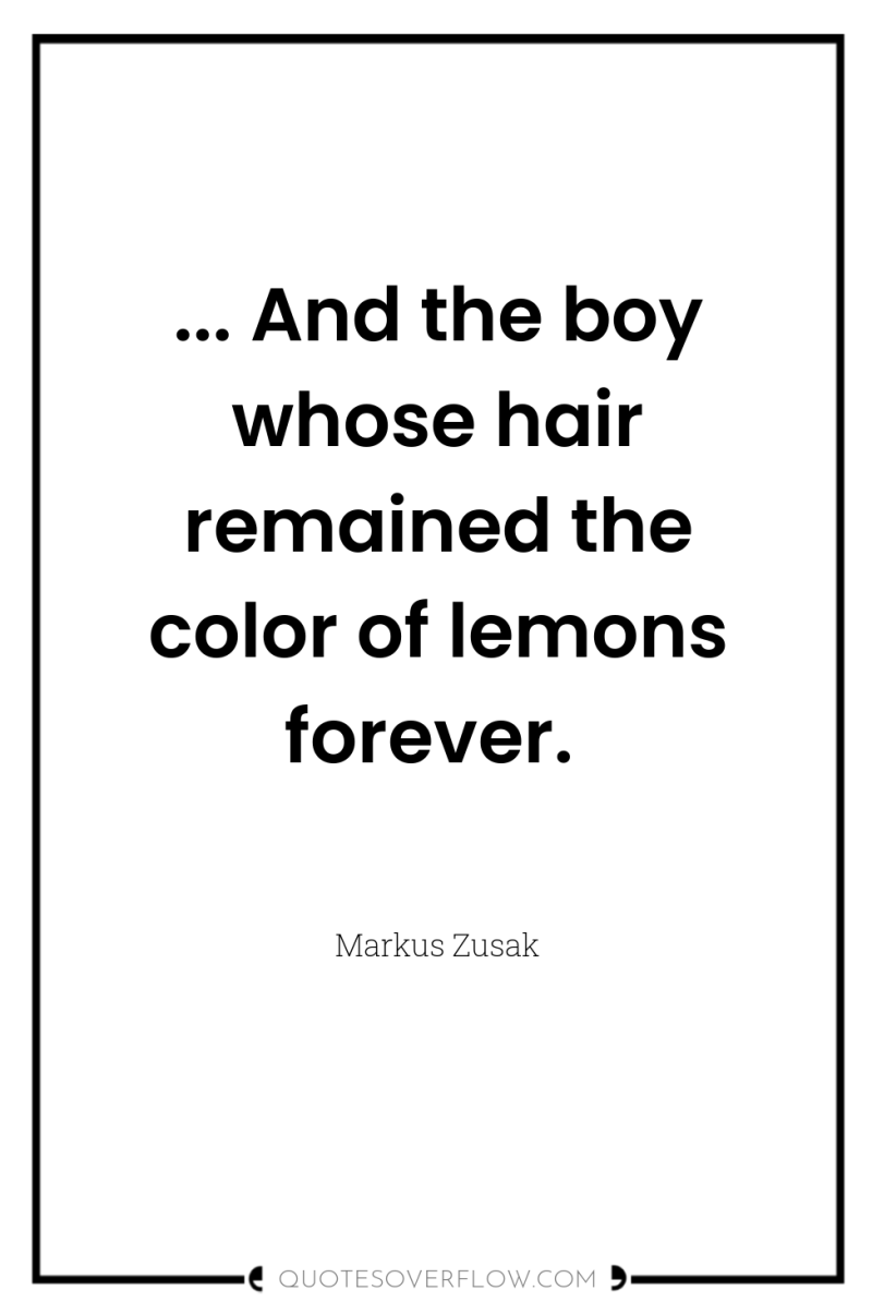 ... And the boy whose hair remained the color of...