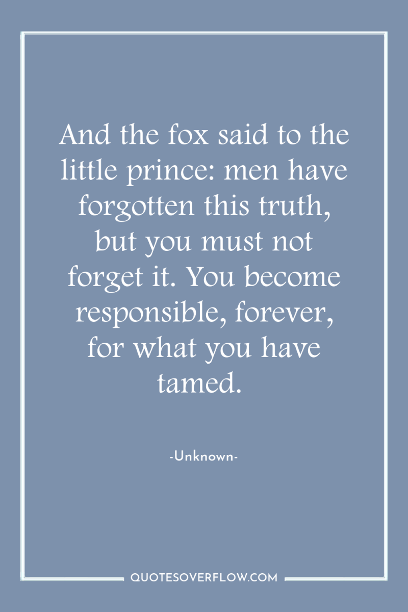 And the fox said to the little prince: men have...