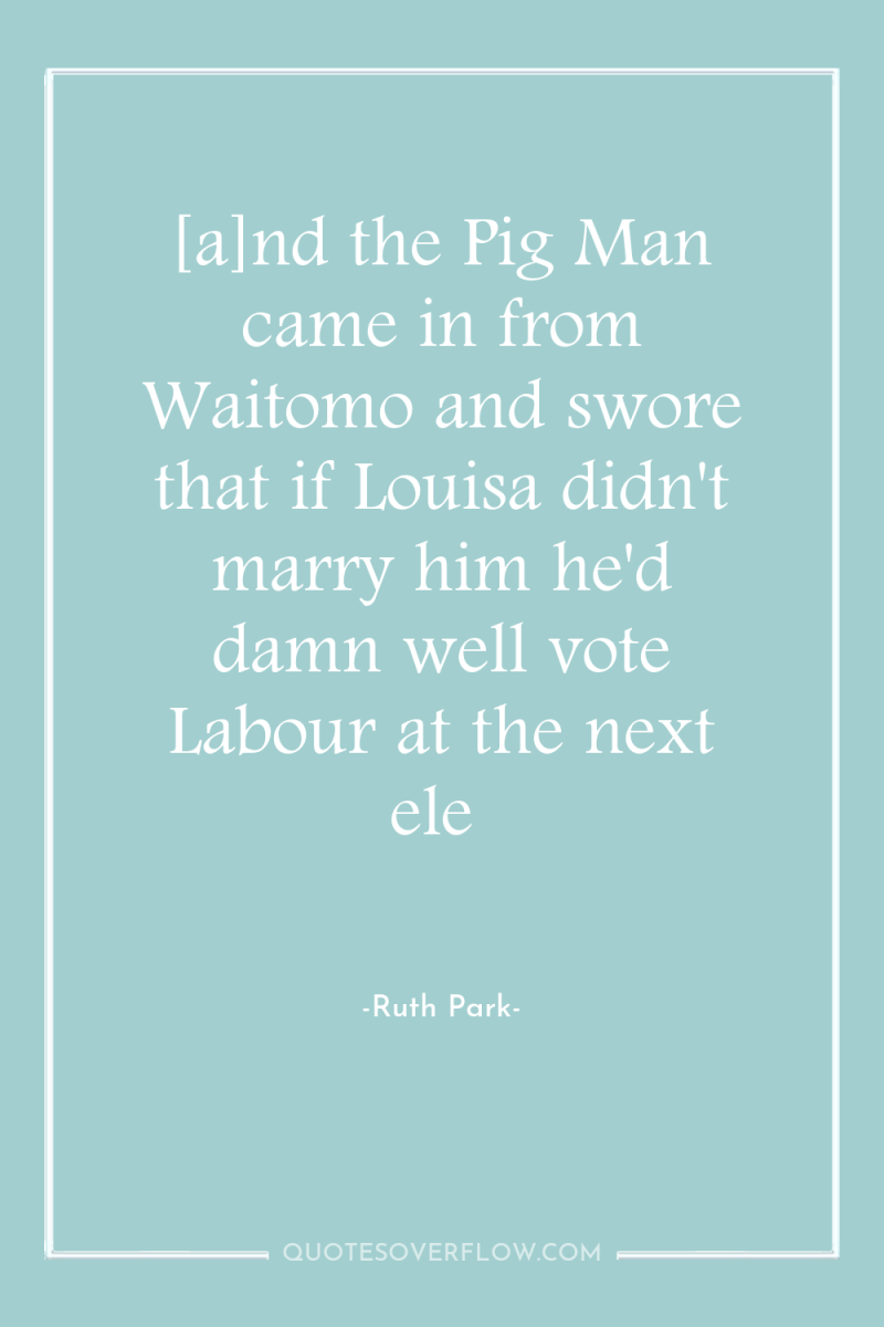 [a]nd the Pig Man came in from Waitomo and swore...