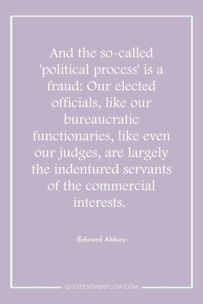 And the so-called 'political process' is a fraud: Our elected...