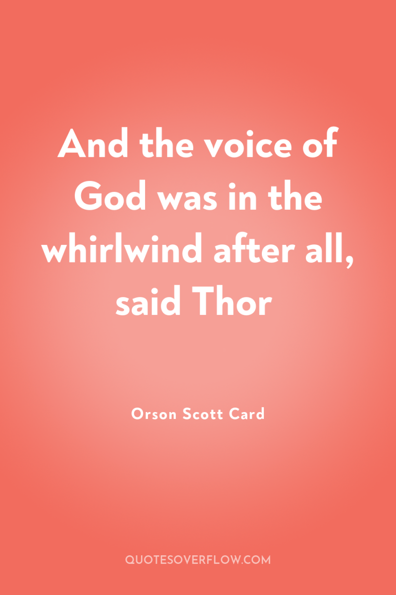 And the voice of God was in the whirlwind after...