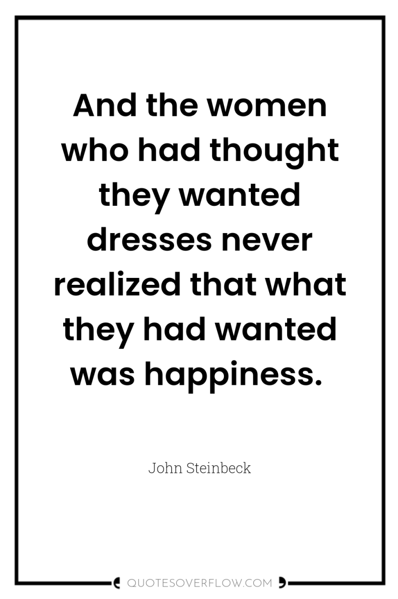 And the women who had thought they wanted dresses never...