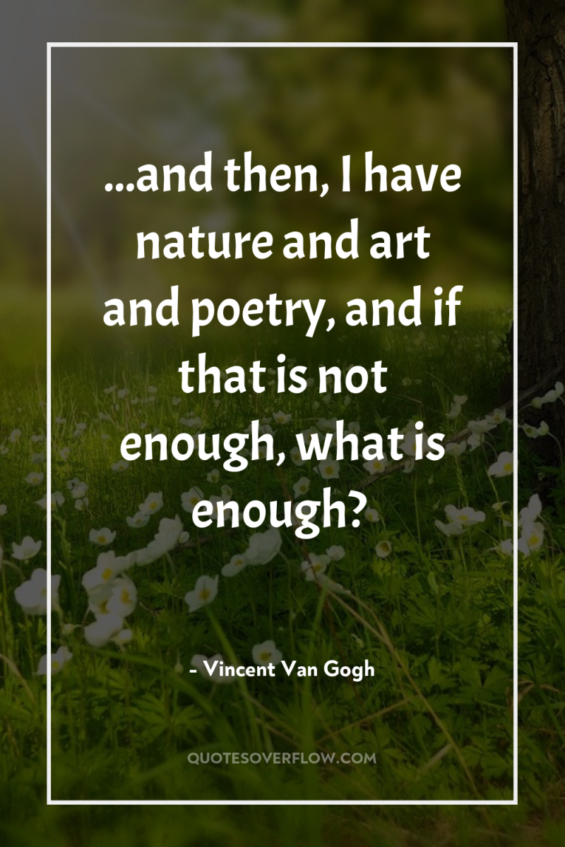 ...and then, I have nature and art and poetry, and...