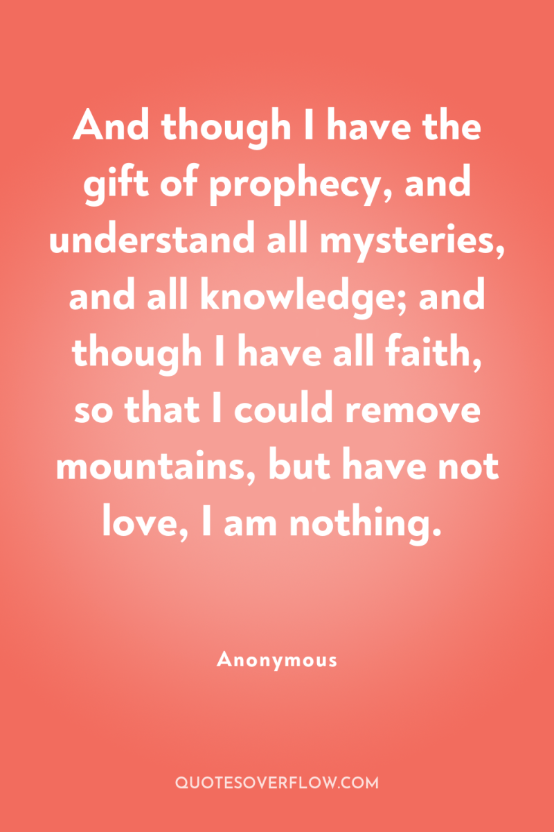 And though I have the gift of prophecy, and understand...