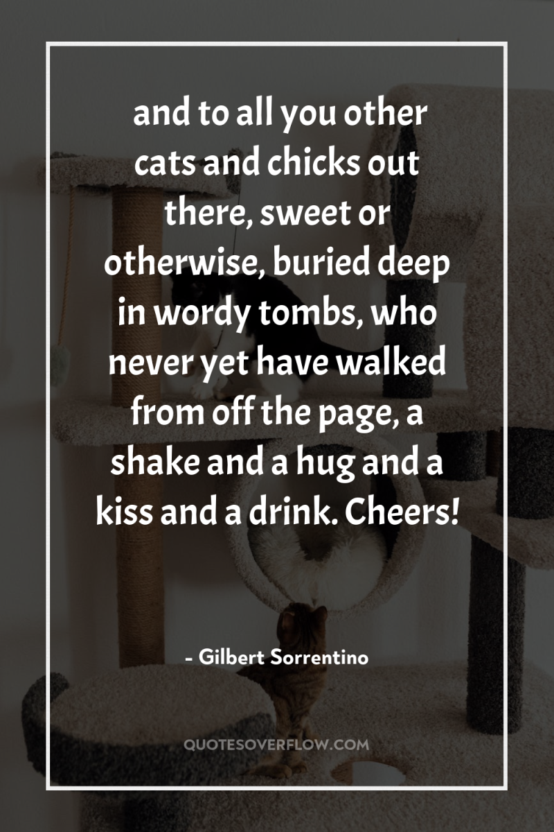 …and to all you other cats and chicks out there,...