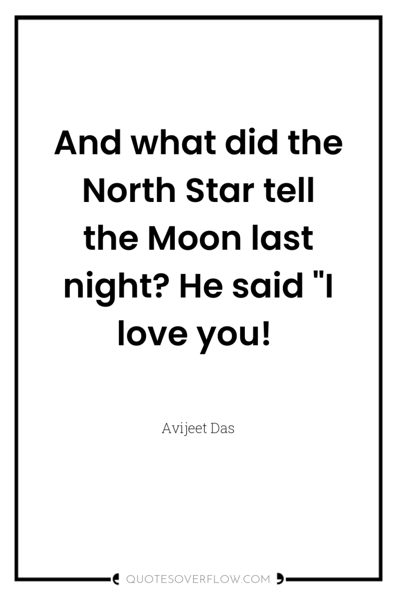 And what did the North Star tell the Moon last...