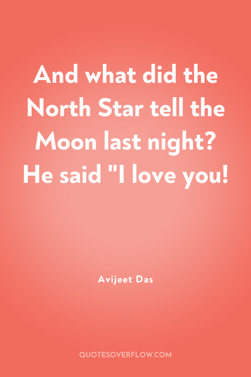 And what did the North Star tell the Moon last...
