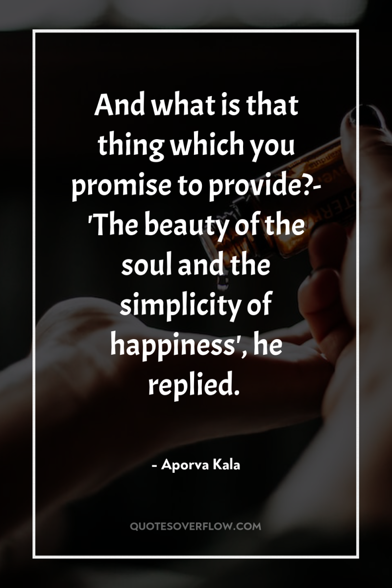 And what is that thing which you promise to provide?-...