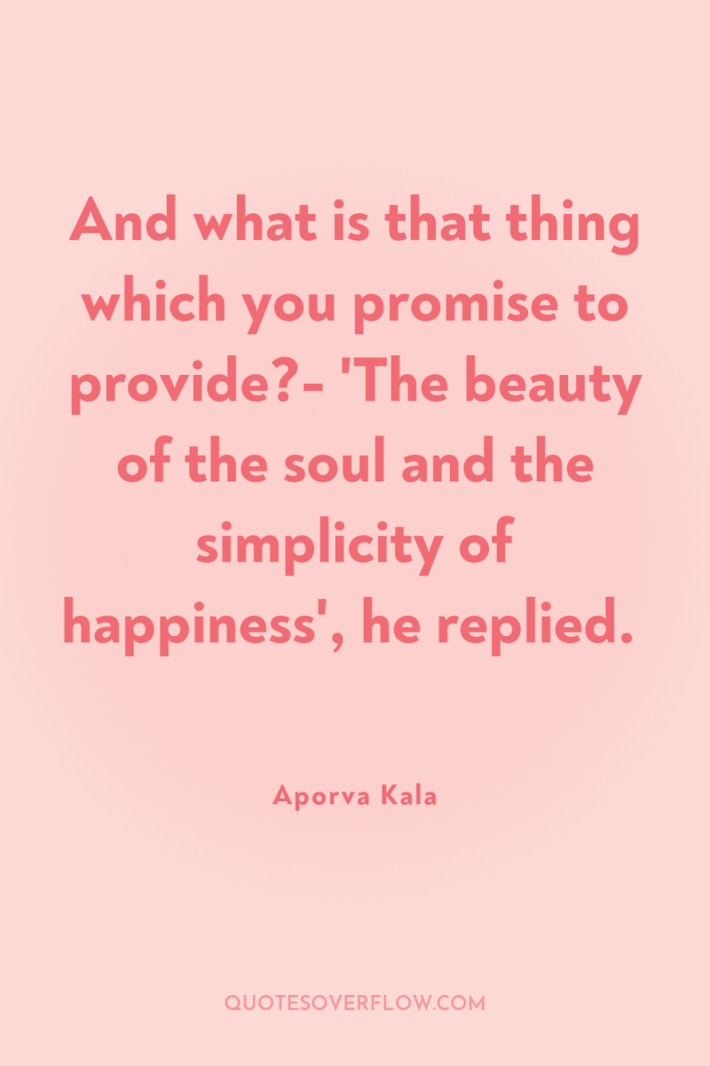 And what is that thing which you promise to provide?-...