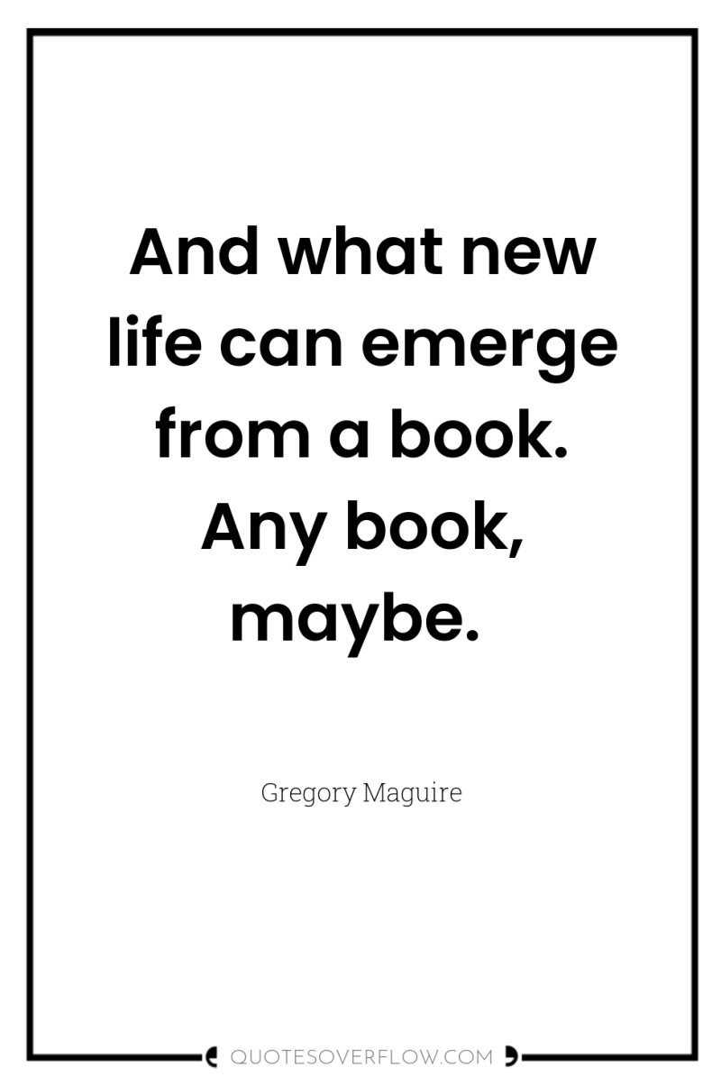 And what new life can emerge from a book. Any...