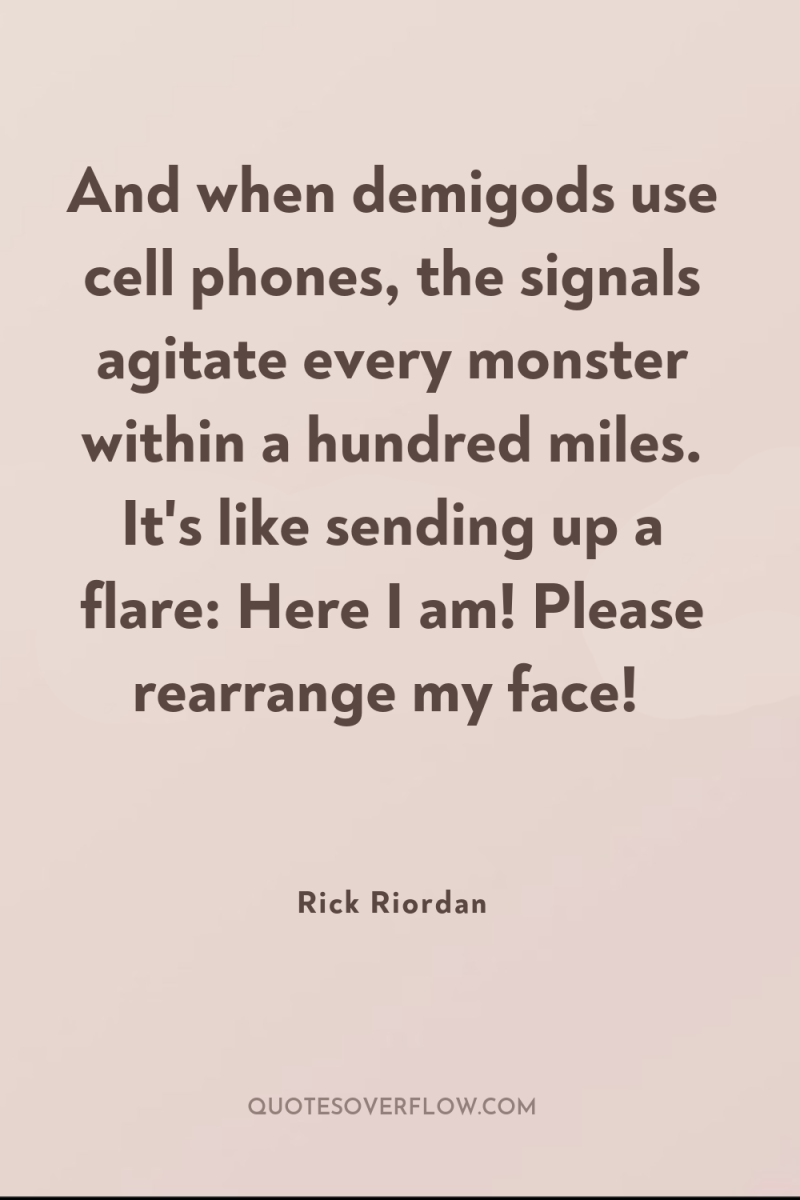 And when demigods use cell phones, the signals agitate every...