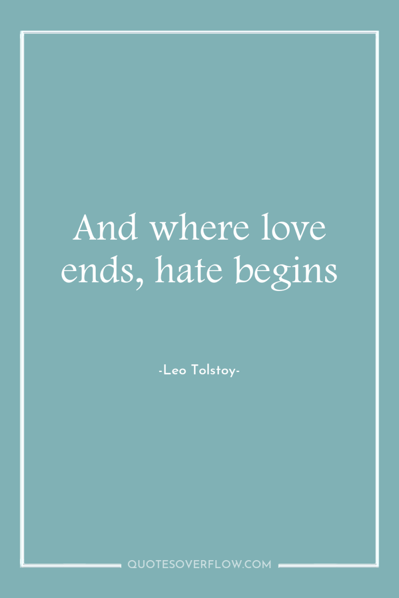 And where love ends, hate begins 