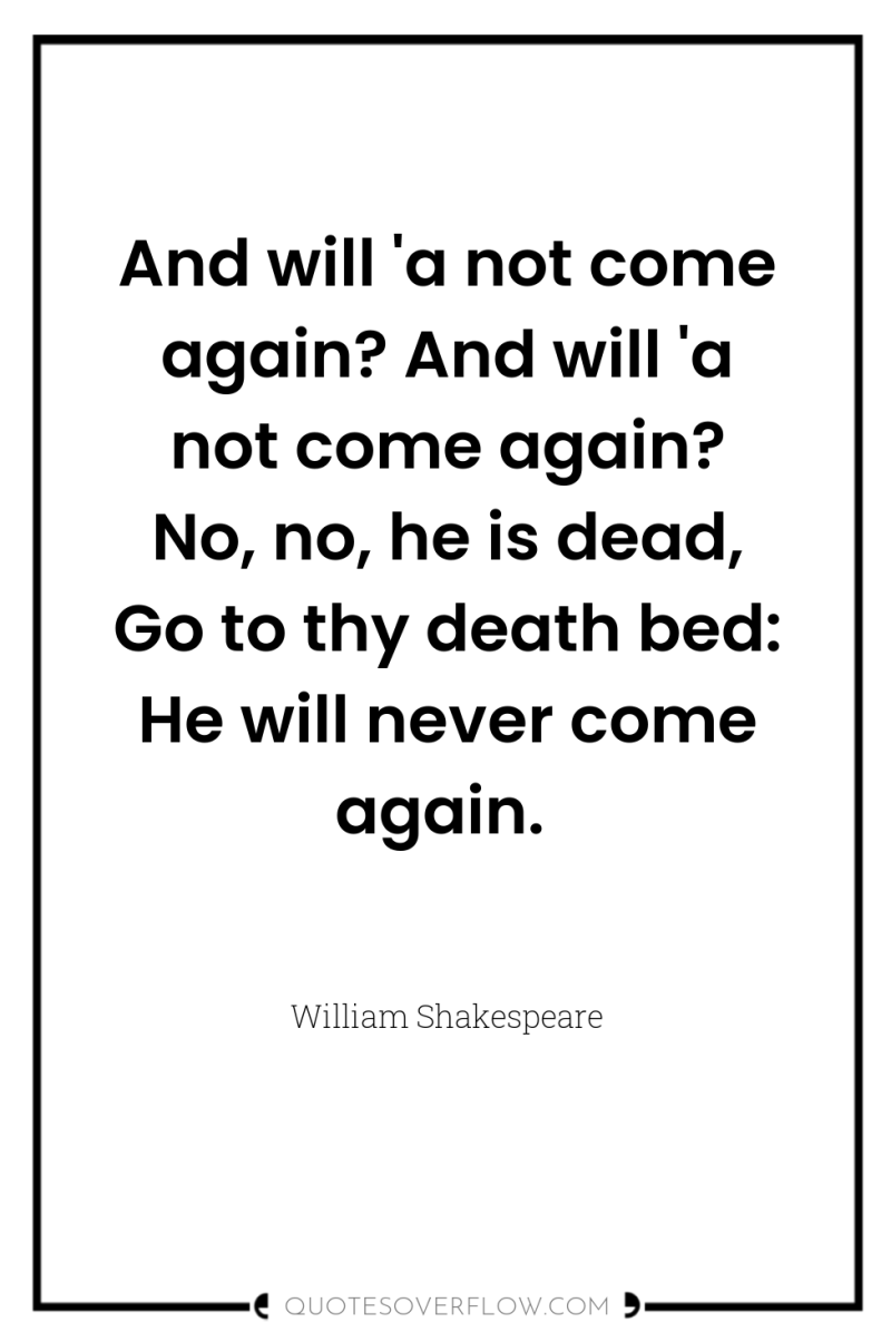 And will 'a not come again? And will 'a not...