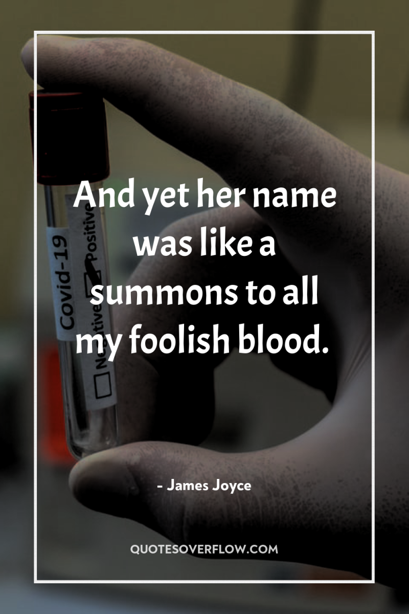 And yet her name was like a summons to all...