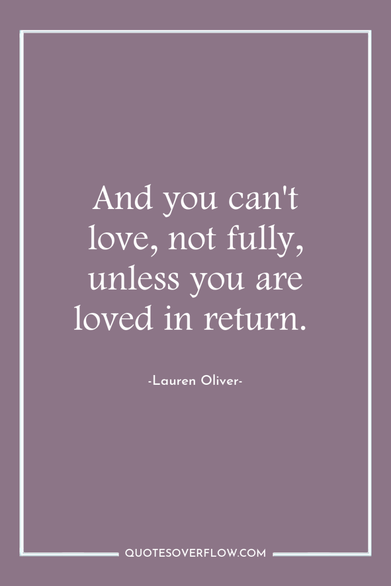 And you can't love, not fully, unless you are loved...