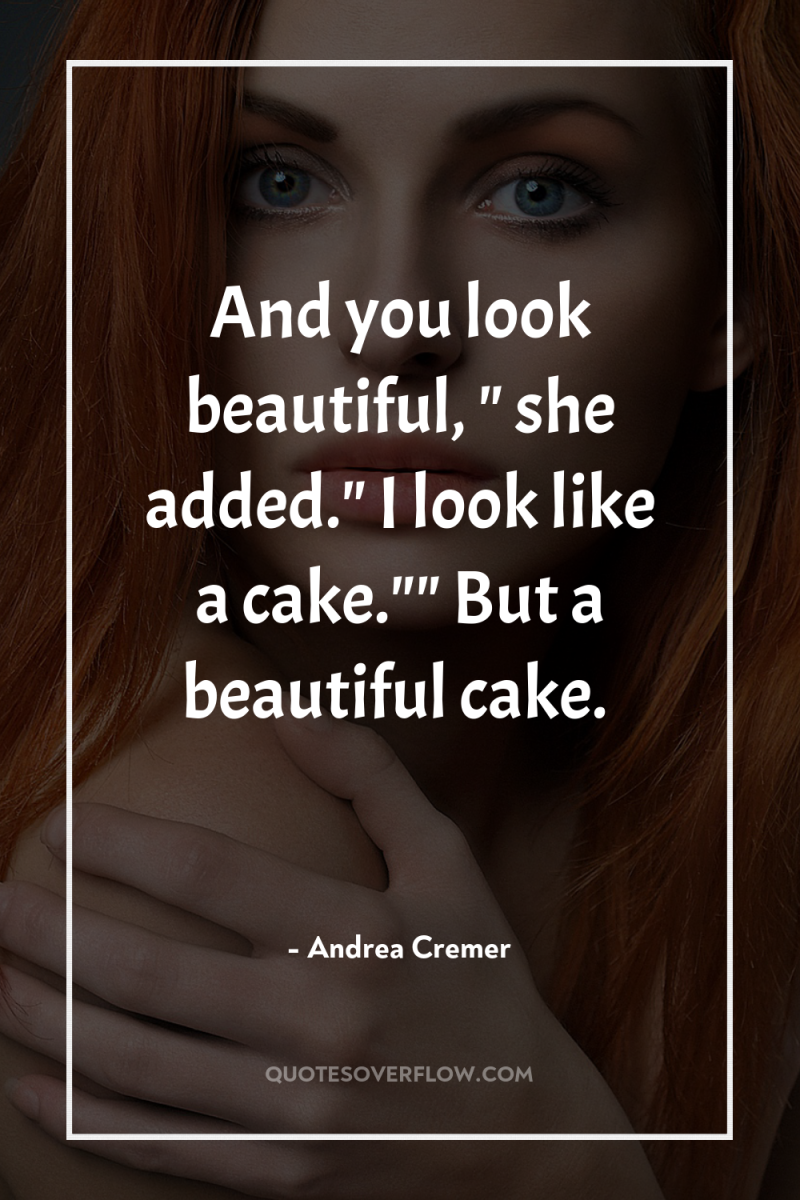 And you look beautiful, 