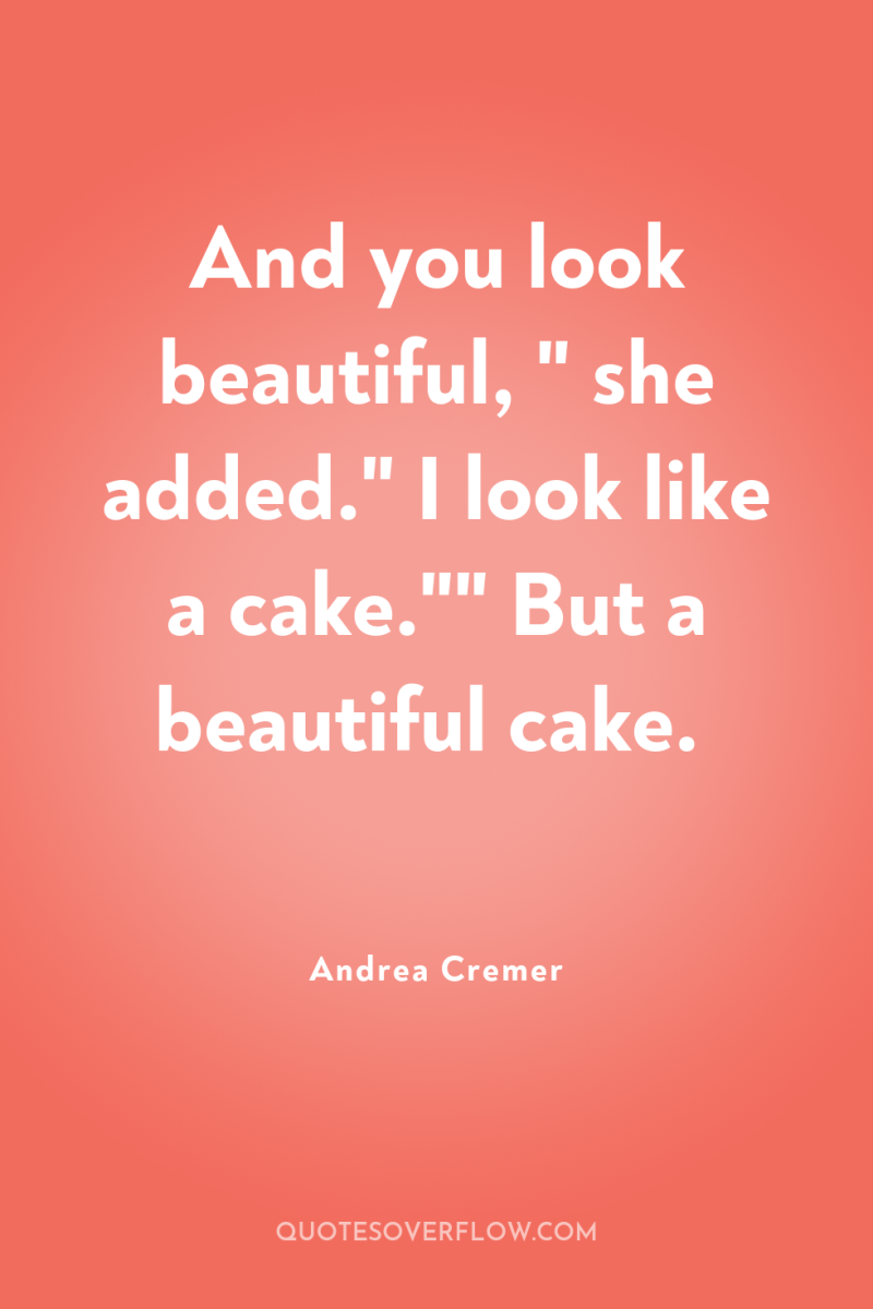 And you look beautiful, 