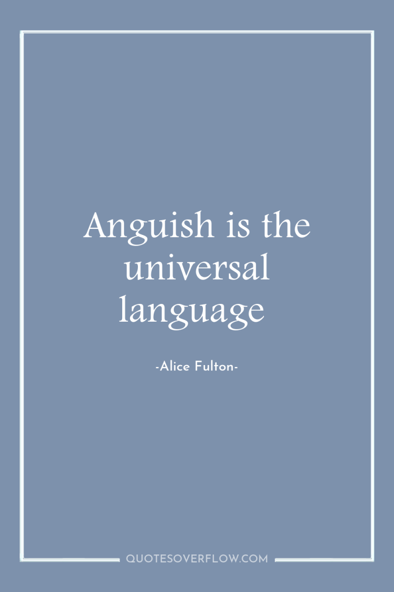 Anguish is the universal language 