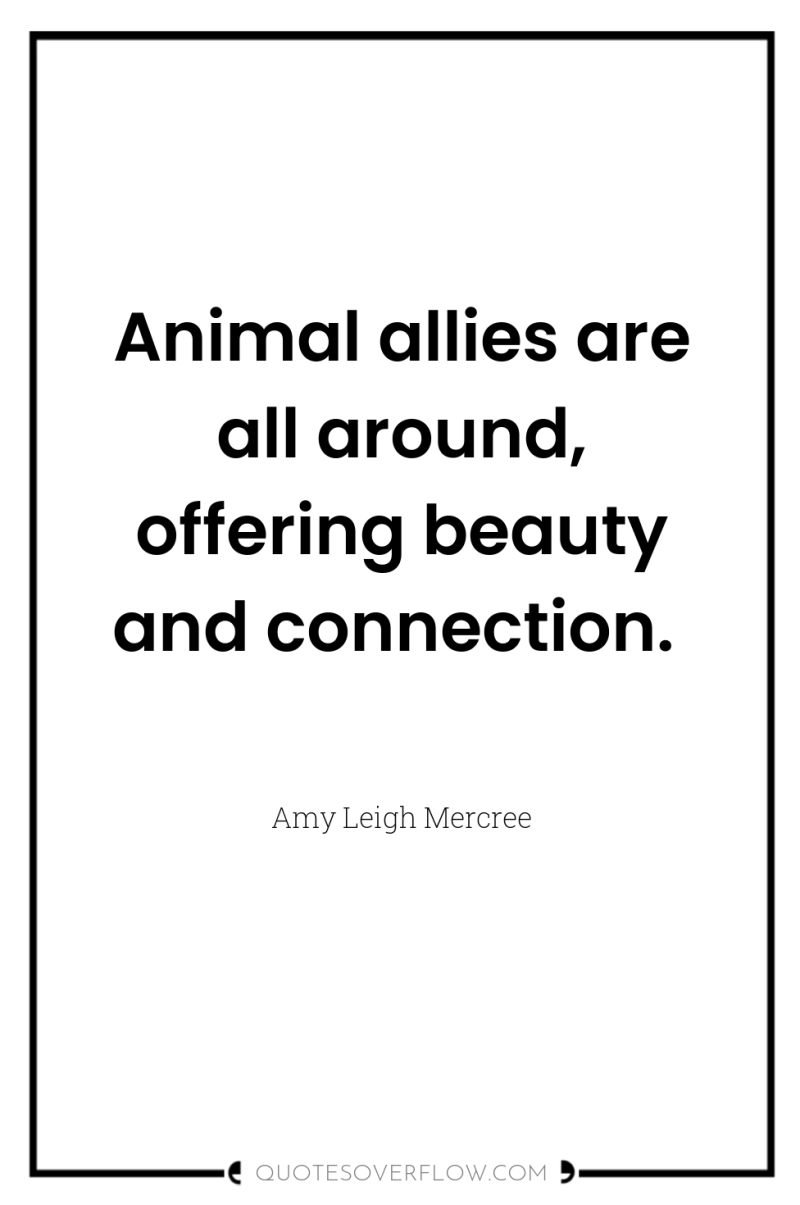 Animal allies are all around, offering beauty and connection. 