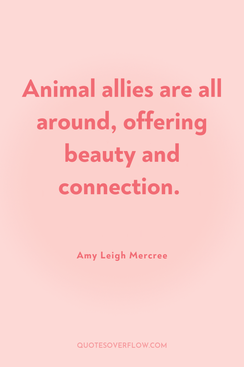 Animal allies are all around, offering beauty and connection. 