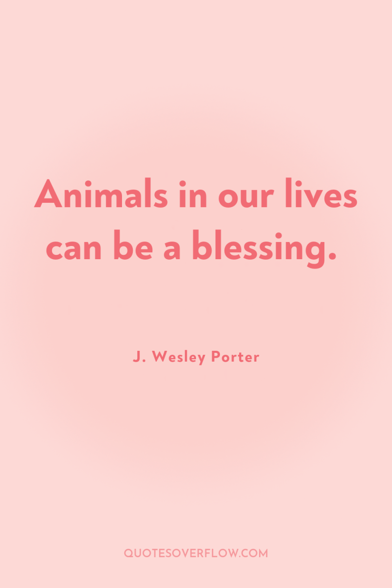 Animals in our lives can be a blessing. 