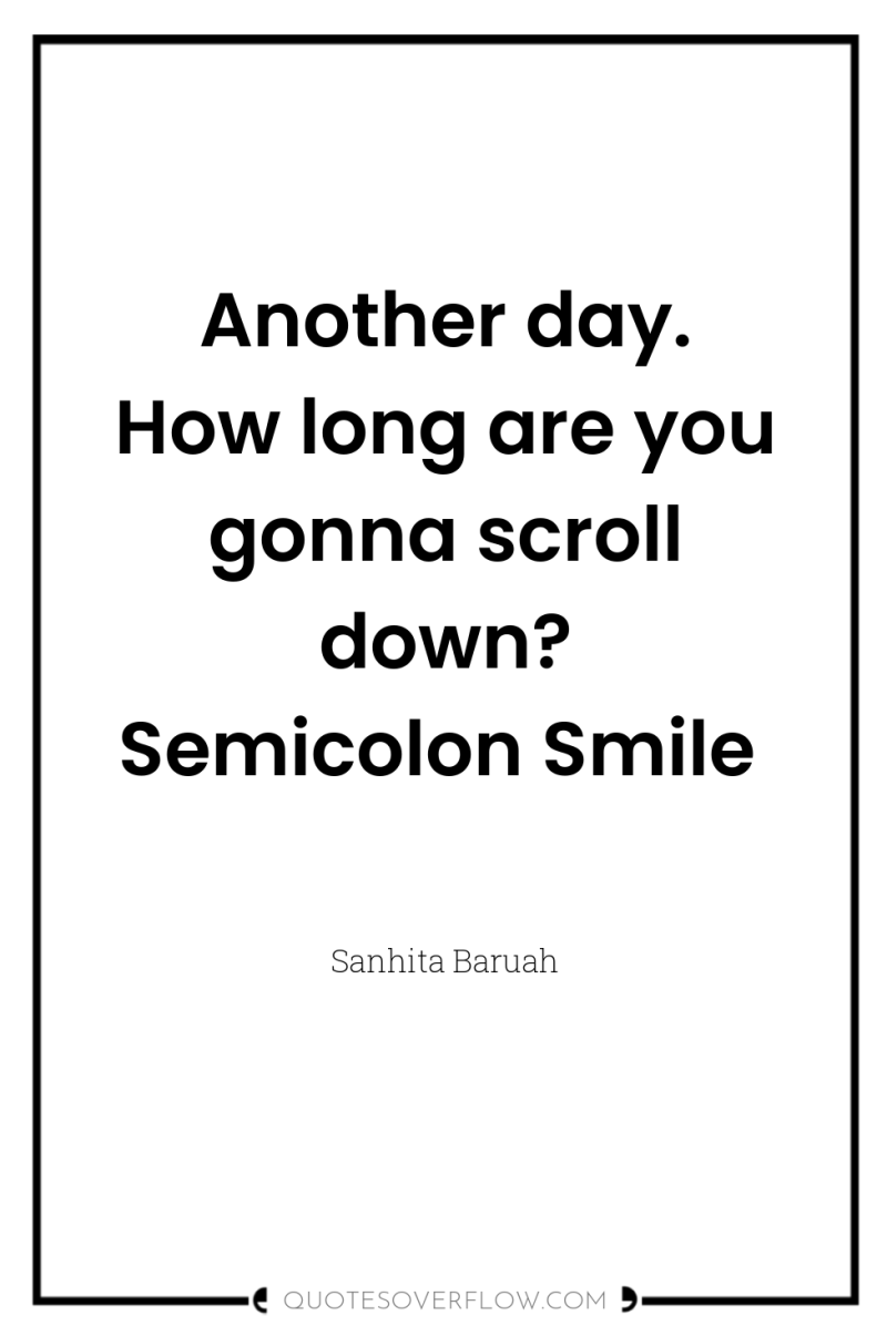 Another day. How long are you gonna scroll down? Semicolon...