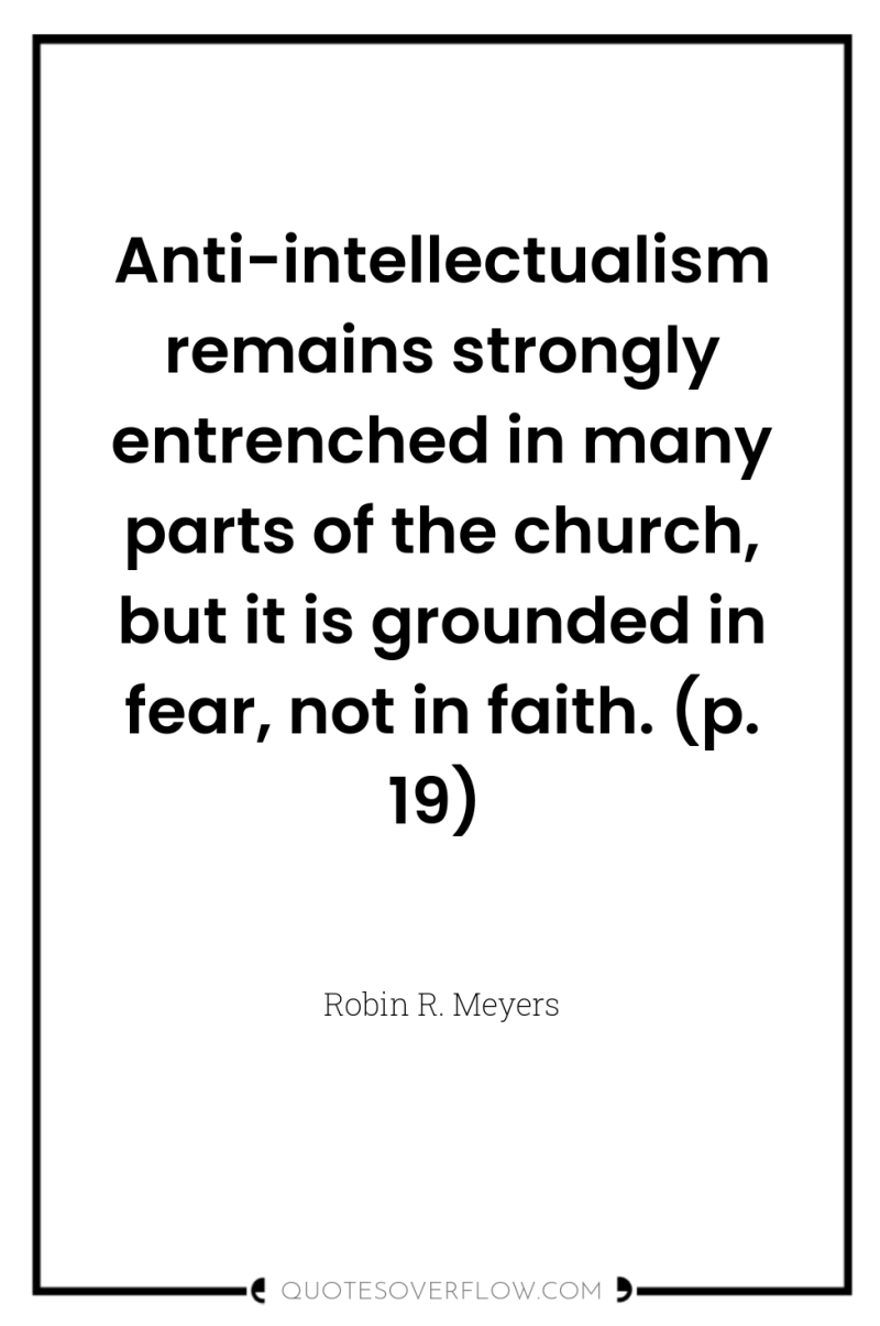 Anti-intellectualism remains strongly entrenched in many parts of the church,...